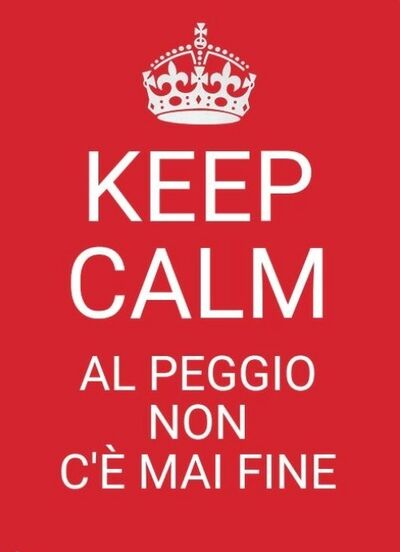 Keep Calm  al peggio non c'è mai fine 
